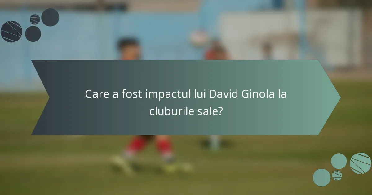 Care a fost impactul lui David Ginola la cluburile sale?