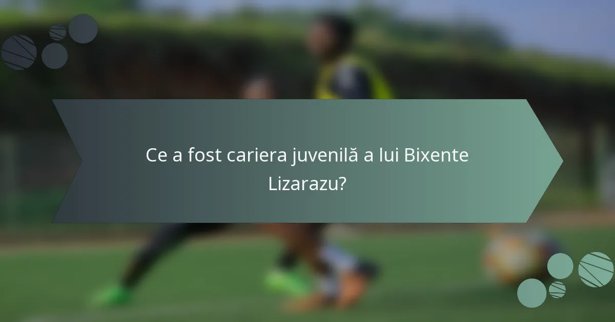 Ce a fost cariera juvenilă a lui Bixente Lizarazu?