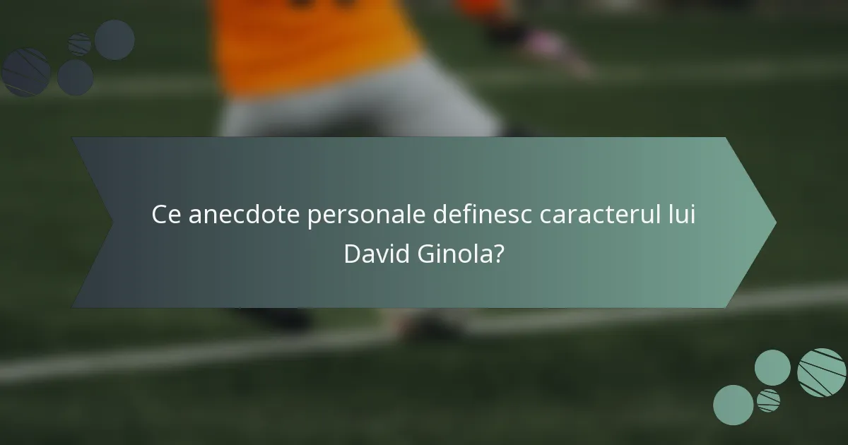 Ce anecdote personale definesc caracterul lui David Ginola?