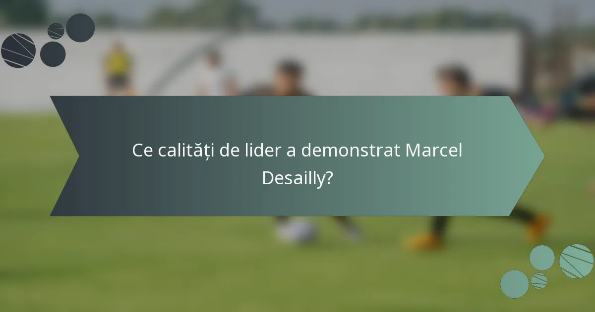 Ce calități de lider a demonstrat Marcel Desailly?