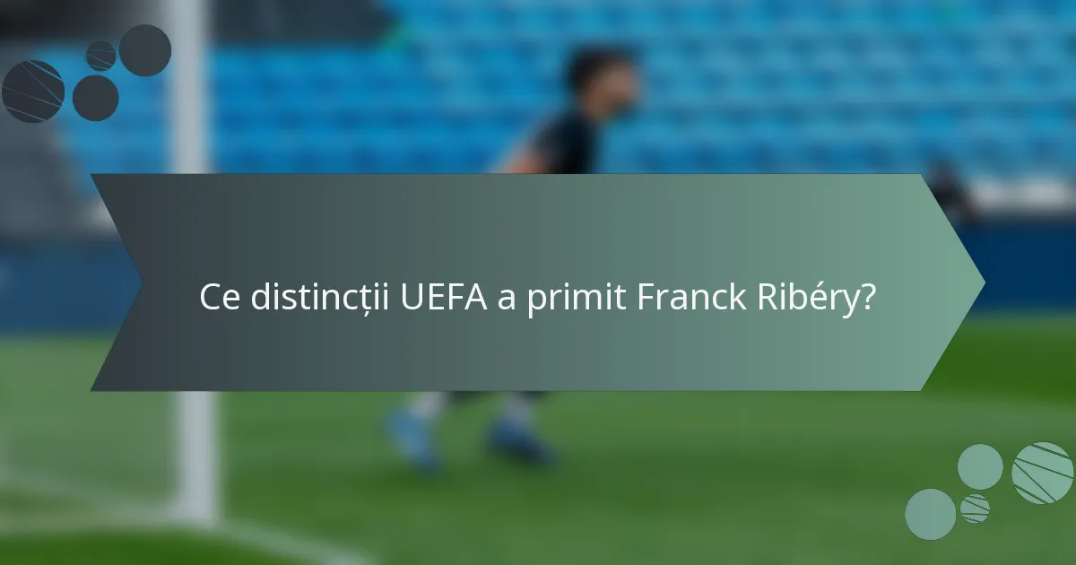 Ce distincții UEFA a primit Franck Ribéry?