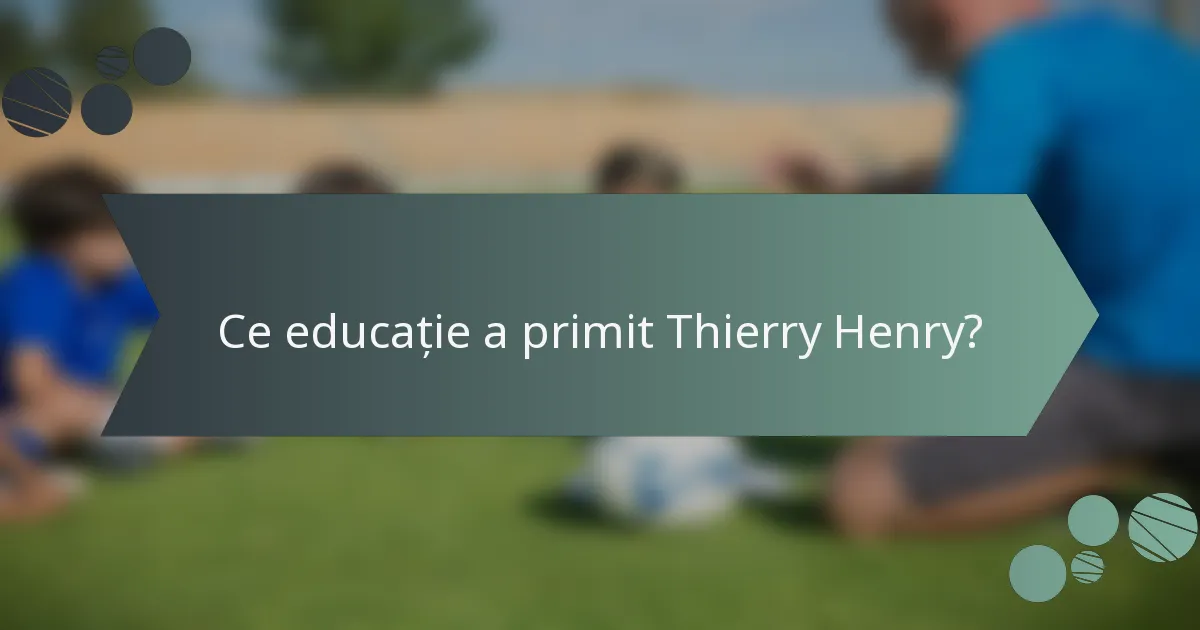 Ce educație a primit Thierry Henry?