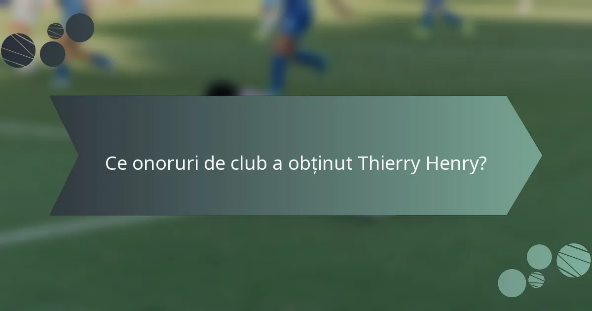 Ce onoruri de club a obținut Thierry Henry?