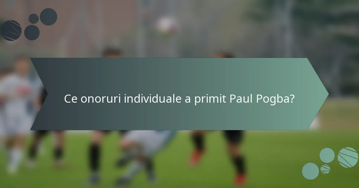 Ce onoruri individuale a primit Paul Pogba?