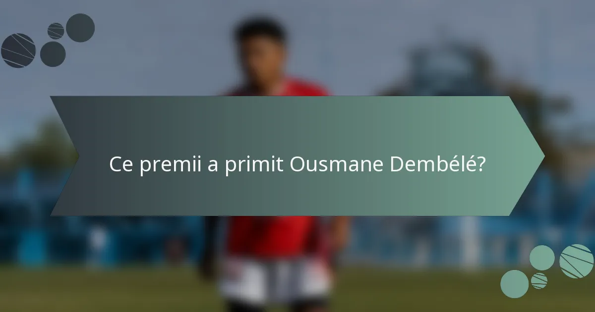Ce premii a primit Ousmane Dembélé?