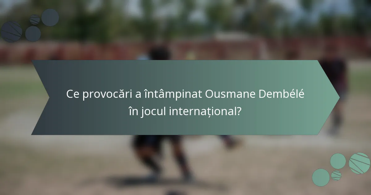 Ce provocări a întâmpinat Ousmane Dembélé în jocul internațional?