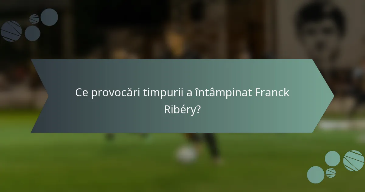 Ce provocări timpurii a întâmpinat Franck Ribéry?
