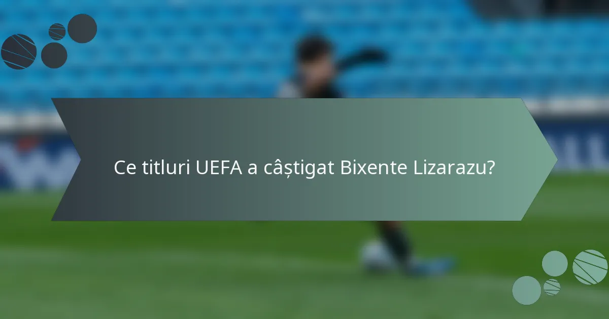 Ce titluri UEFA a câștigat Bixente Lizarazu?