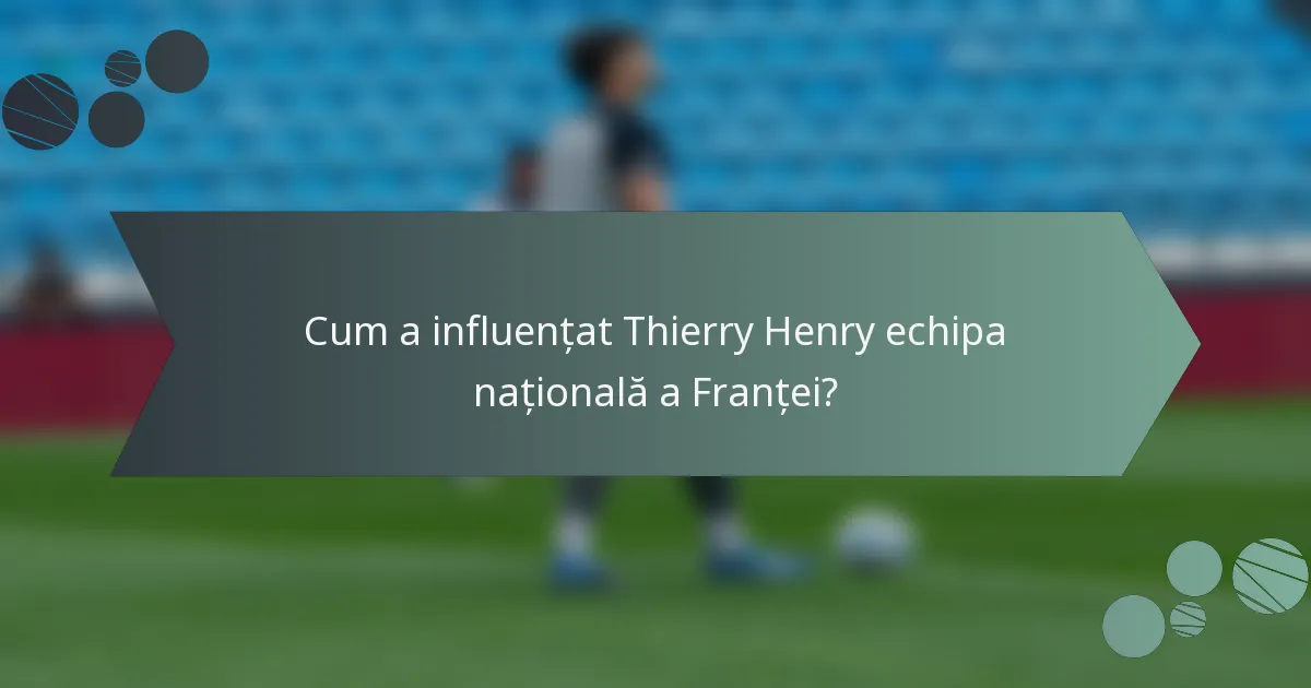 Cum a influențat Thierry Henry echipa națională a Franței?