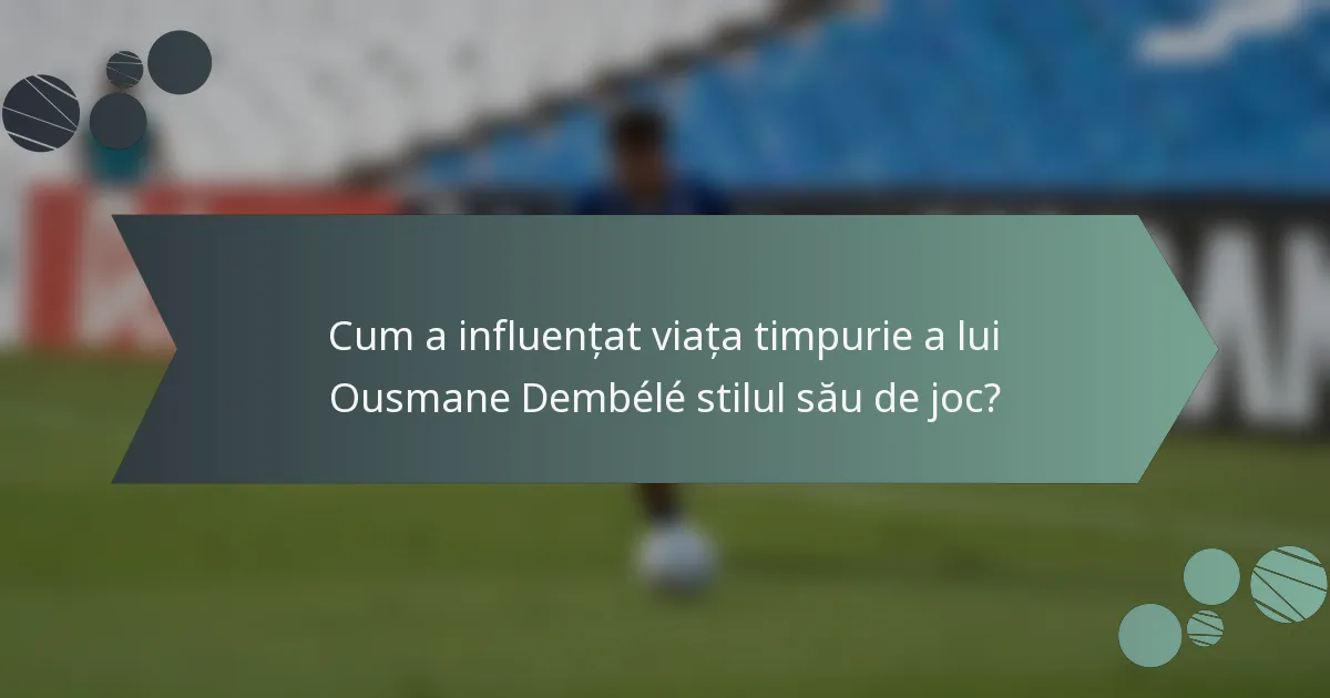 Cum a influențat viața timpurie a lui Ousmane Dembélé stilul său de joc?
