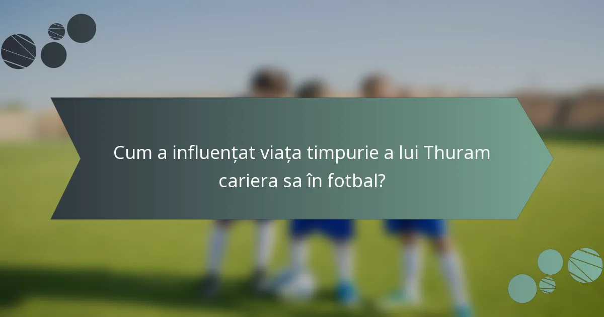 Cum a influențat viața timpurie a lui Thuram cariera sa în fotbal?
