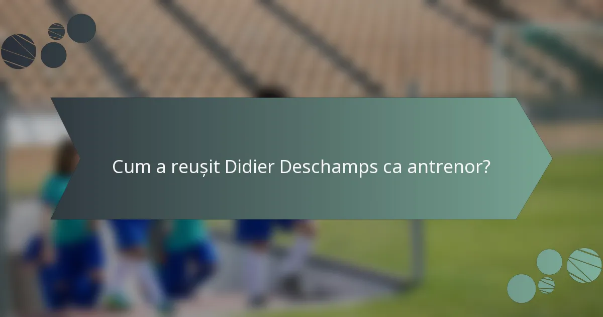 Cum a reușit Didier Deschamps ca antrenor?