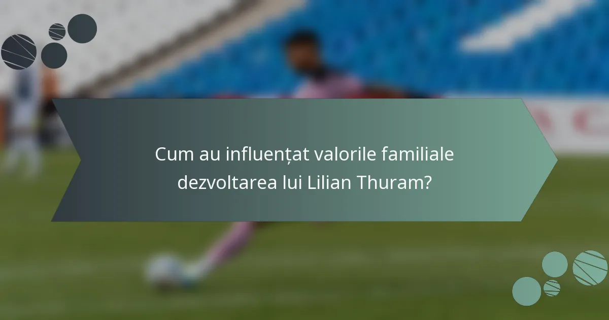 Cum au influențat valorile familiale dezvoltarea lui Lilian Thuram?