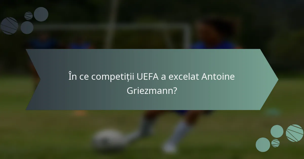 În ce competiții UEFA a excelat Antoine Griezmann?
